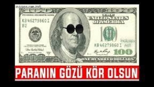 Paranın gözü kör olsun