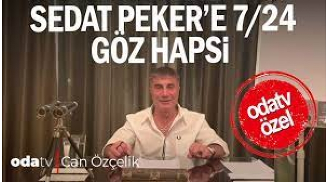 Sedat Peker'e 7/24 göz hapsi