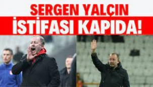 Sergen Yalçın'ın istifası kapıda!