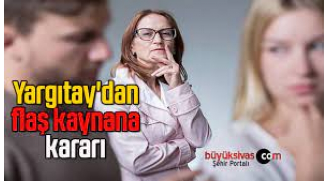 Yargıtay'dan flaş kaynana kararı