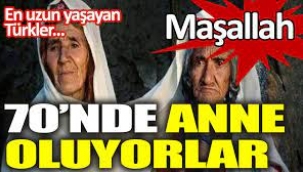 120 yaşına kadar yaşıyorlar. 70 yaşında anne oluyorlar