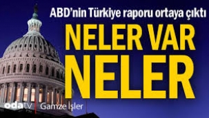 ABD Türkiye raporu ortaya çıktı... Neler var neler