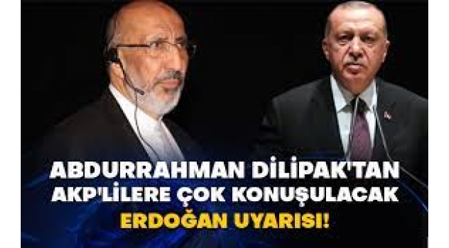 Abdurrahman Dilipak'tan AKP'lilere çok konuşulacak Erdoğan uyarısı!