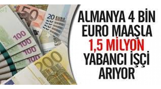 Almanya 4 bin Euro maaş ile 1,5 milyon işçi alacak