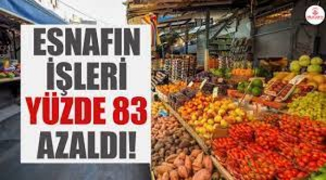 Esnafın işleri yüzde 83 azaldı!