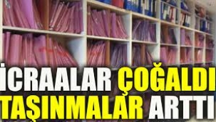 İcralar çoğaldı taşınmalar arttı