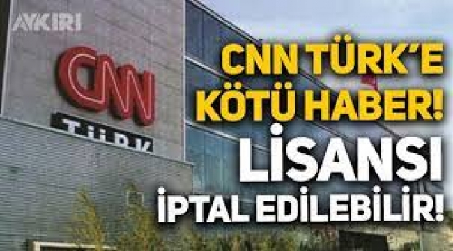 İnceleme başladı: CNN Türk'ün lisansı iptal edilebilir