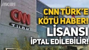 İnceleme başladı: CNN Türk'ün lisansı iptal edilebilir
