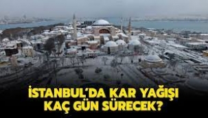 İstanbul'da kar yağışı ne kadar sürecek?