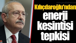 Kılıçdaroğlu'ndan enerji kesintisi tepkisi