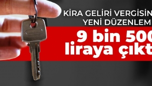 Kira geliri vergisine yeni düzenleme: 9 bin 500 liraya çıktı