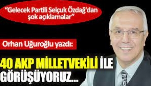 Selçuk Özdağ: 40 AKP milletvekili ile görüşüyoruz