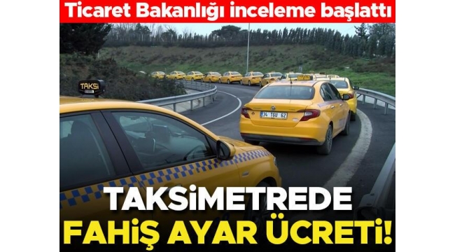 Taksimetrede fahiş fiyat ücreti
