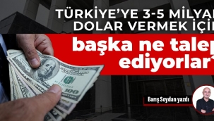 Türkiye'ye 3-5 milyar dolar vermek için başka ne talep ediyorlar?