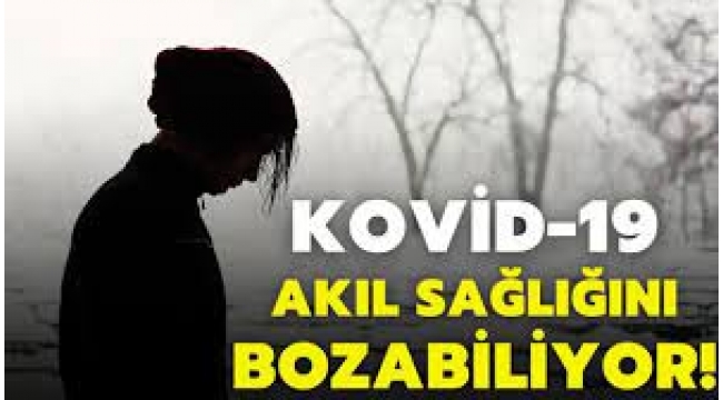 Covid-19, akıl sağlığının bozulma riskini yüzde 60 artırabiliyor