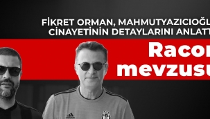 Fikret Orman, Mahmutyazıcıoğlu cinayetinin detaylarını anlattı