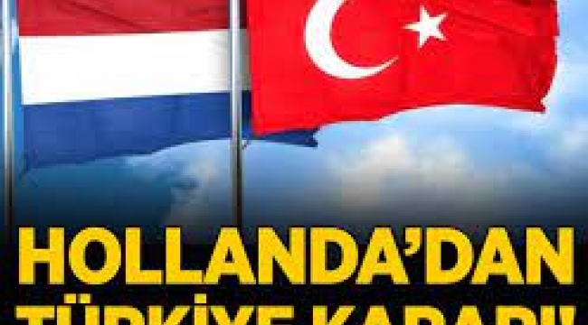 Hollanda'dan flaş Türkiye kararı