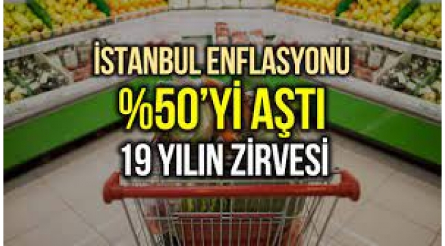 İstanbul'da enflasyon yüzde 50'yi aştı: Son 19 yılın zirvesi!