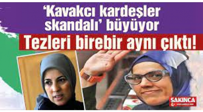 Kavakçı kardeşlerin tezleri birebir aynı çıktı