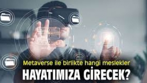 Metaverse ile birlikte hayatımıza girecek meslekler