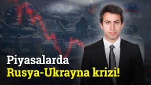 Rusya-Ukrayna krizi piyasaları sarsıyor!