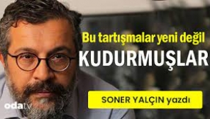 Soner Yalcın yazdı  KUDURMUŞLAR