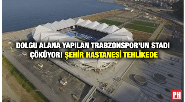 Trabzon Akyazı Stadı ve Şehir Hastanesi Çöküyor
