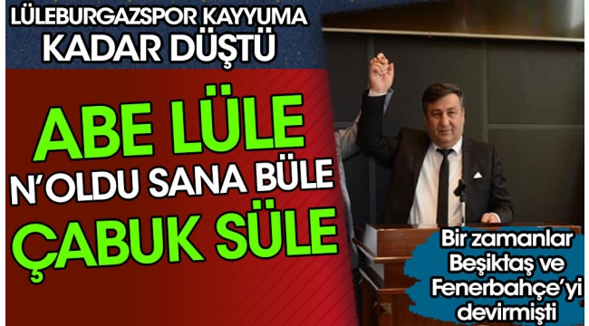  Abe Lüle, n'oldu sana büle, çabuk süle!