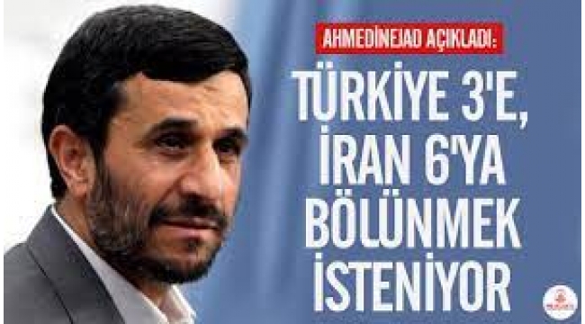 Ahmedinejad: Türkiye üçe bölünmek isteniyor