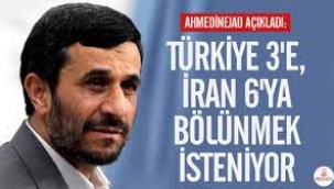 Ahmedinejad: Türkiye üçe bölünmek isteniyor