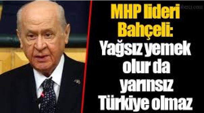 Bahçeli: Biz yağa değil kana bakarız kana