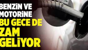 Benzin ve motorine bu gece de zam geliyor