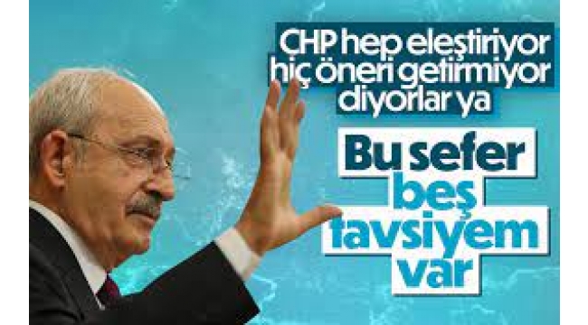 'CHP hep eleştiriyor ama hiç öneri getirmiyor' diyorlar, bu sefer 5 tavsiyem olacak