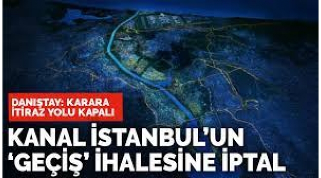 Danıştay'dan Kanal İstanbul kararı: İhale iptal edildi