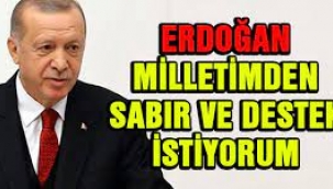 Erdoğan: Milletimden sabır istiyorum