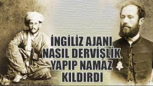 İmamlık yapıp, Namaz kıldıran  İngiliz ajanın hatıraları...