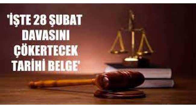 İşte 28 Şubat davasını çökertecek tarihi belge