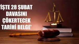 İşte 28 Şubat davasını çökertecek tarihi belge