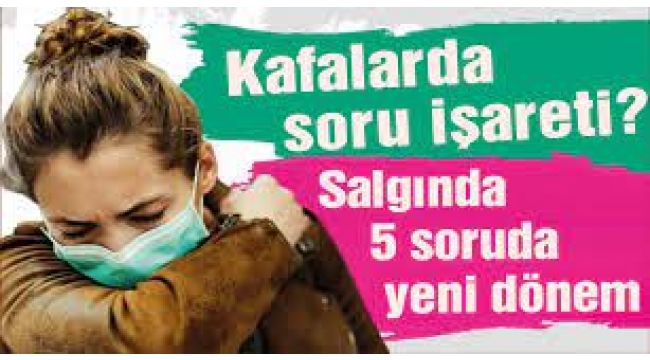 Koronavirüs salgınında 5 soruda yeni dönem! 