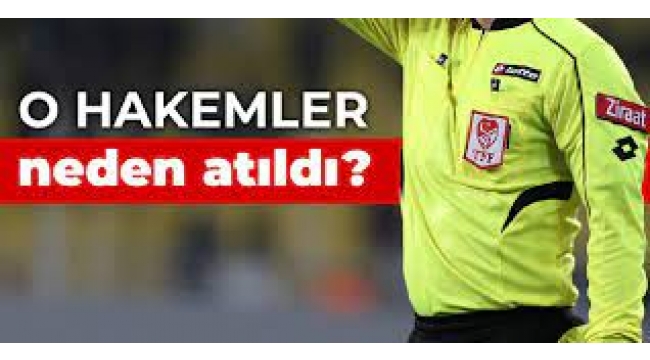 O hakemler neden atıldı?