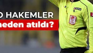 O hakemler neden atıldı?