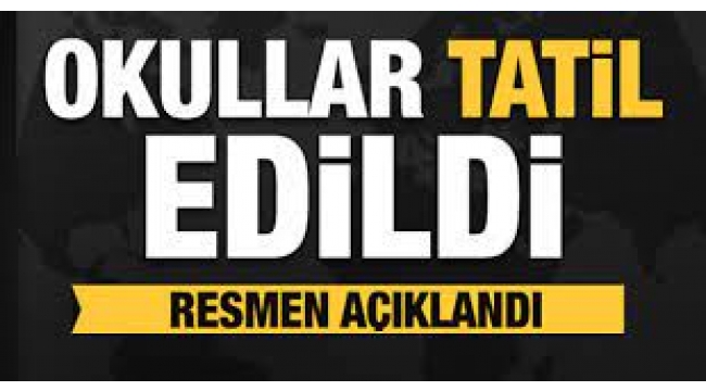 Okullar tatil edildi!