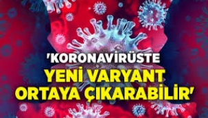 'Rusya-Ukrayna savaşı yeni varyant ortaya çıkarabilir'