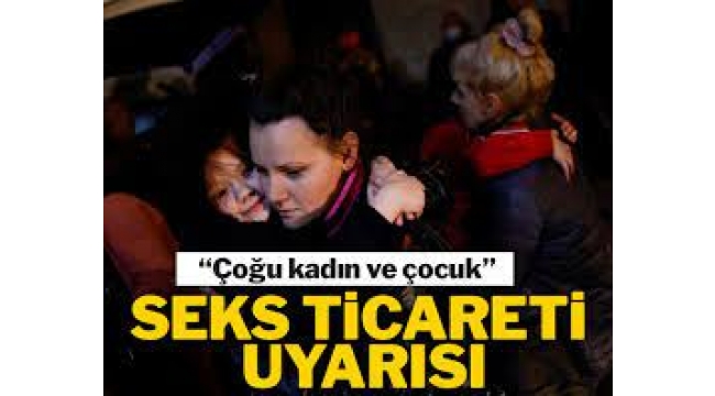 Seks ticareti uyarısı: "Çoğu kadın ve çocuk"