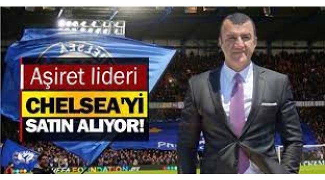Türk aşiret lideri Chelsea'yı satın mı alıyor?
