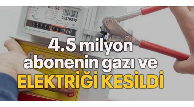 4.5 milyon abonenin doğal gazı ve elektriği kesildi