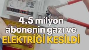 4.5 milyon abonenin doğal gazı ve elektriği kesildi