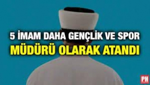 5 İmam Daha Gençlik ve Spor Müdürü Olarak Atandı