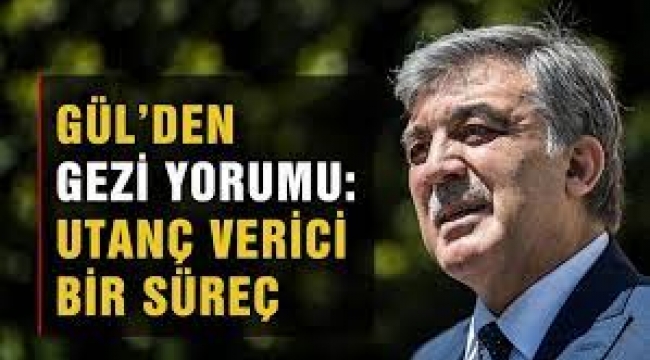  Abdullah Gül'den 'Gezi Parkı' davası yorumu! 'Utanç verici...'