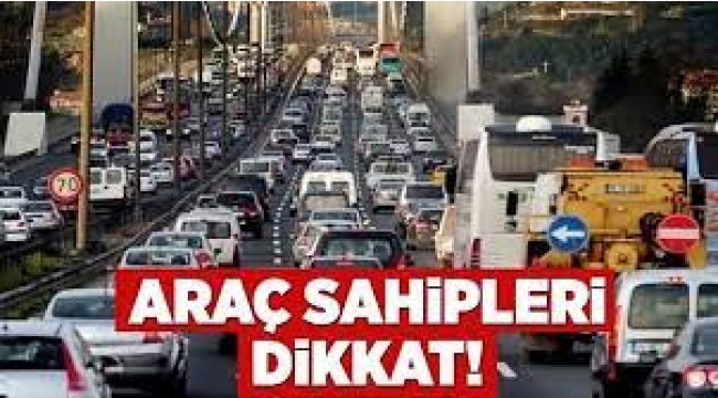 Araç sahipleri dikkat!